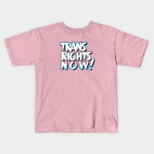 Trans Rights Now! Kids T-Shirt